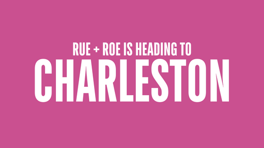 RUE + ROE IS COMING TO CHARLESTON!